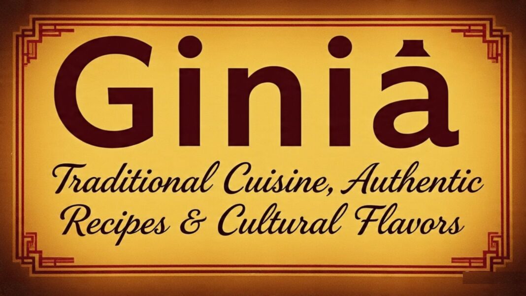 Giniä: Traditional Cuisine, Authentic Recipes & Cultural Flavors